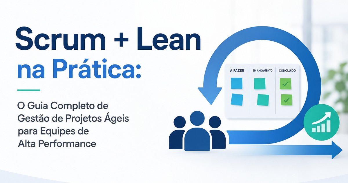 Scrum + Lean na Prática: O Guia Completo de Gestão de Projetos Ágeis para Equipes de Alta Performance
